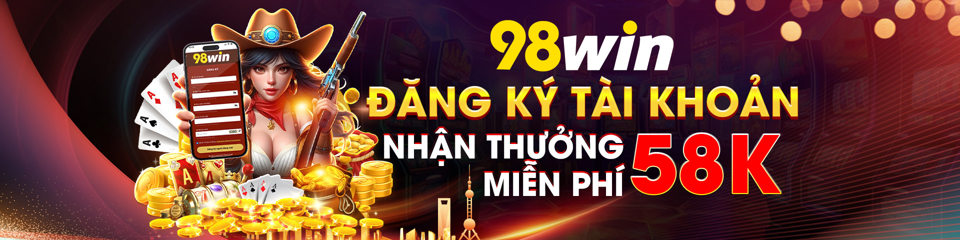 Đăng ký 98win nhận 58k